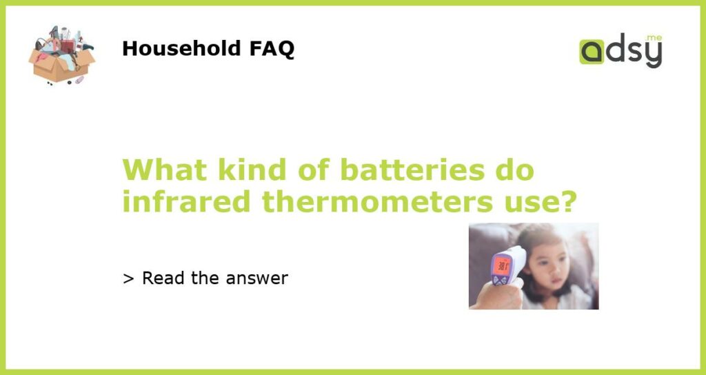 What kind of batteries do infrared thermometers use featured