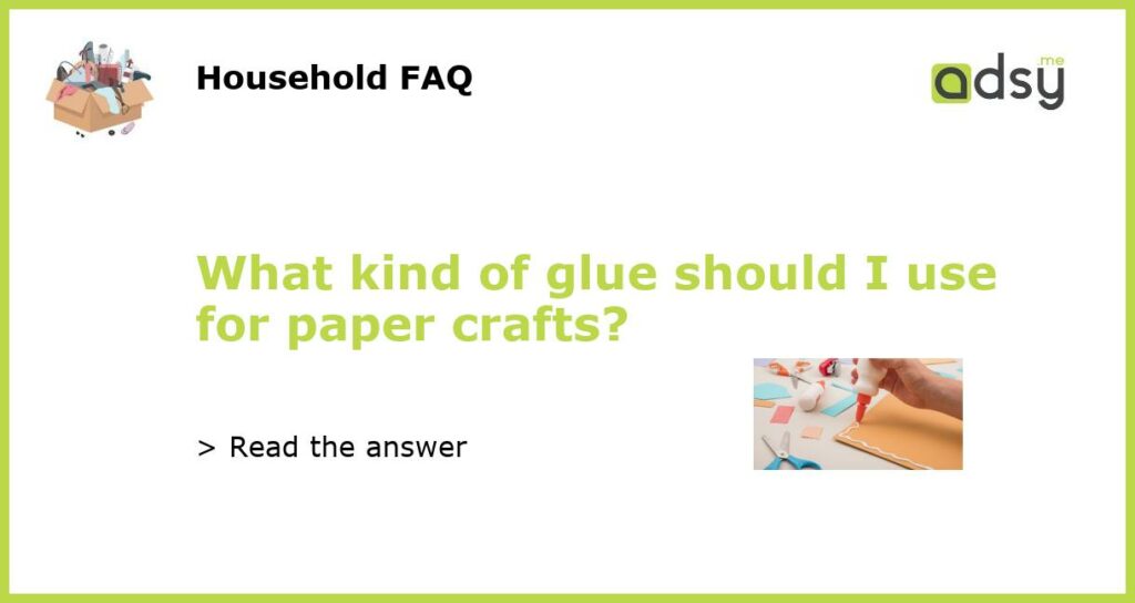What kind of glue should I use for paper crafts featured