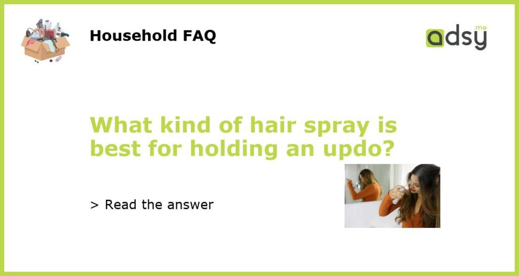 What kind of hair spray is best for holding an updo featured