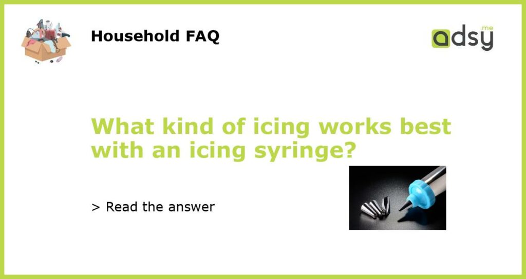 What kind of icing works best with an icing syringe featured