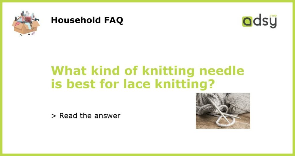 What kind of knitting needle is best for lace knitting featured