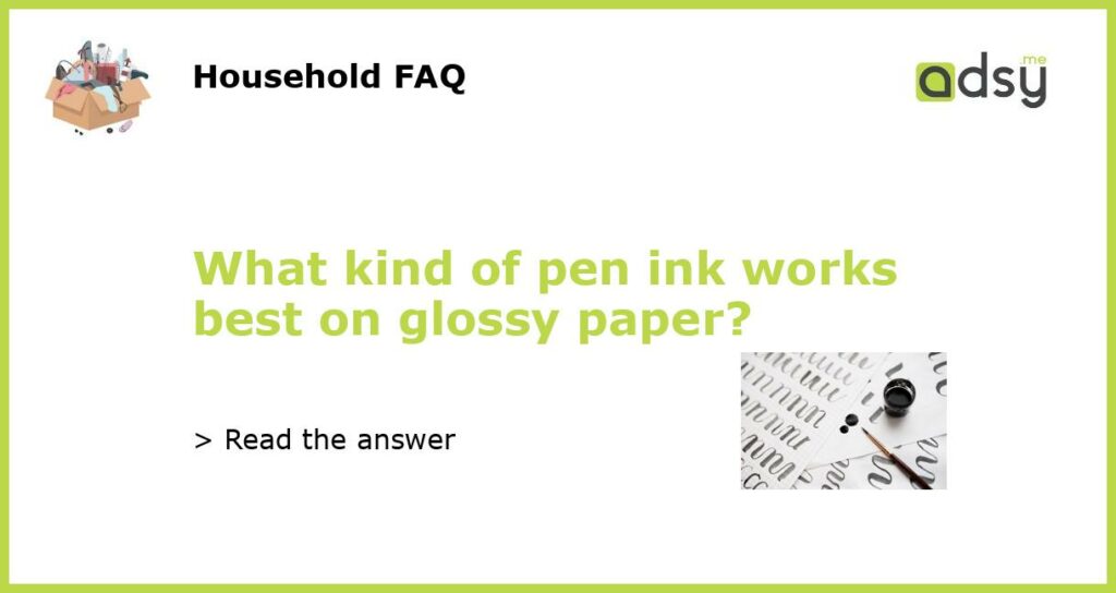 What kind of pen ink works best on glossy paper featured