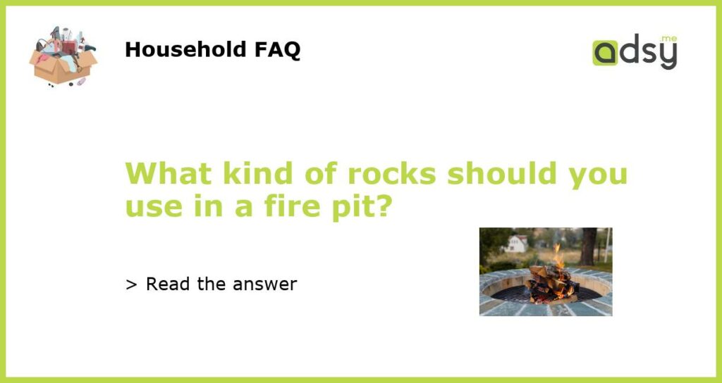 What kind of rocks should you use in a fire pit featured
