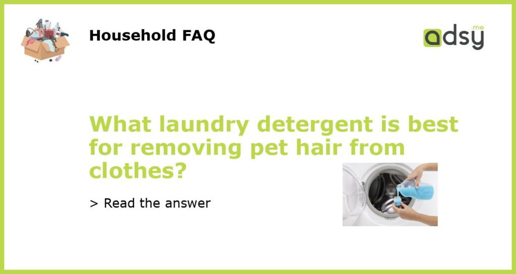 What laundry detergent is best for removing pet hair from clothes featured