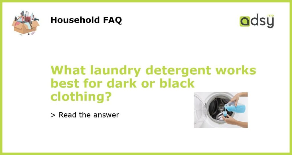What laundry detergent works best for dark or black clothing featured