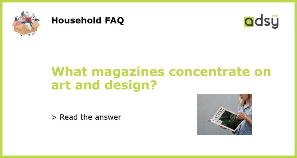 What magazines concentrate on art and design?