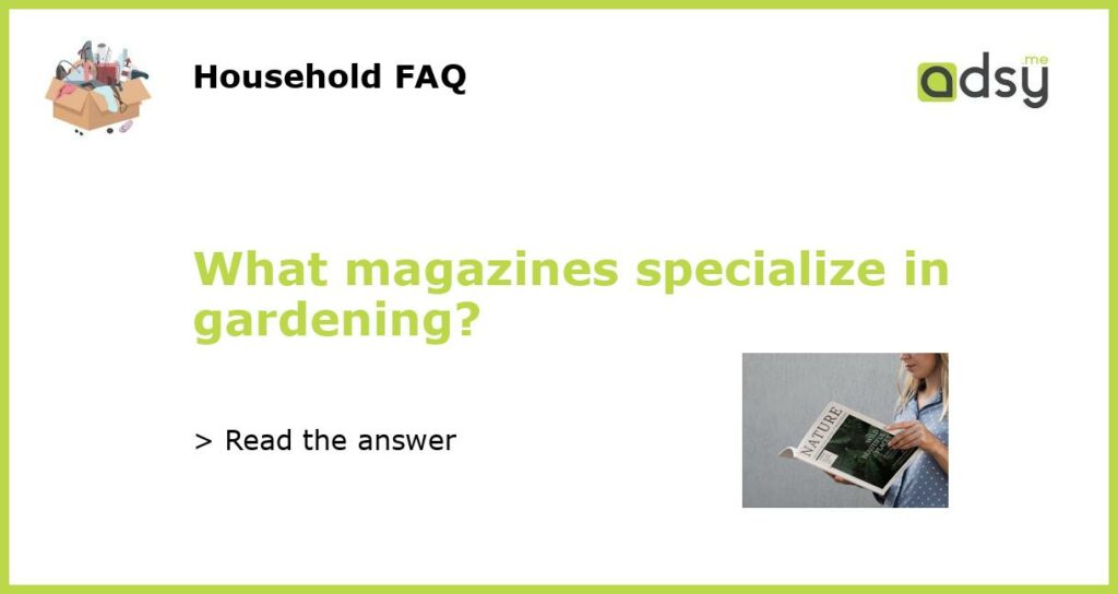 What magazines specialize in gardening featured