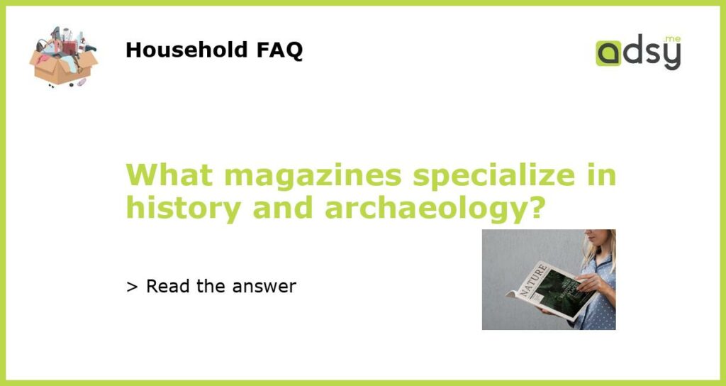 What magazines specialize in history and archaeology featured
