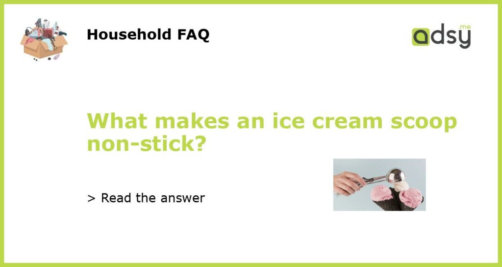 What makes an ice cream scoop non stick featured