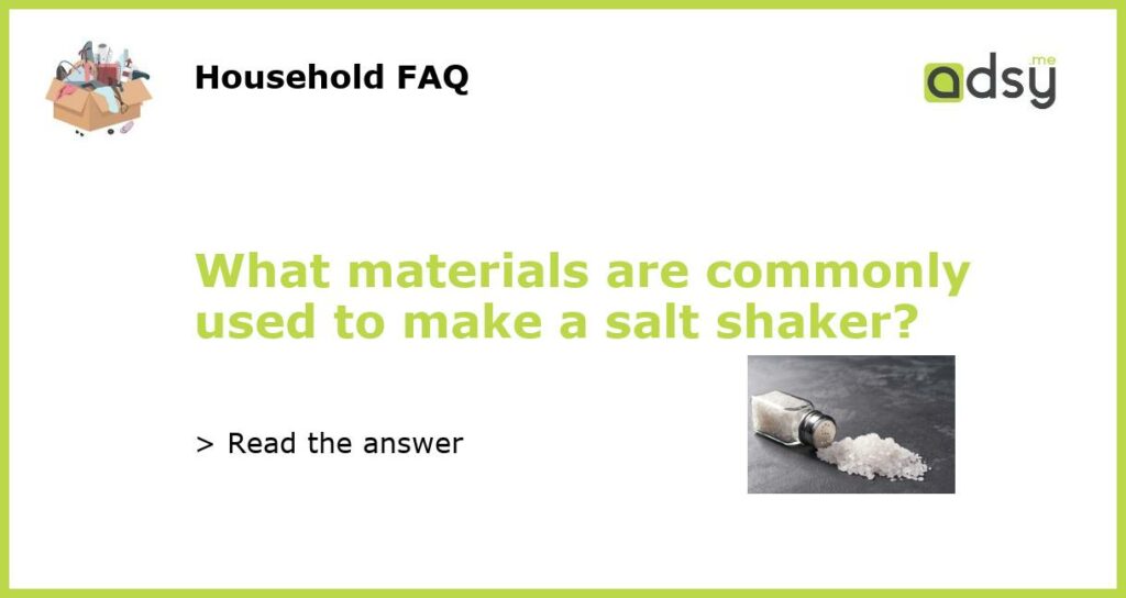 What materials are commonly used to make a salt shaker featured