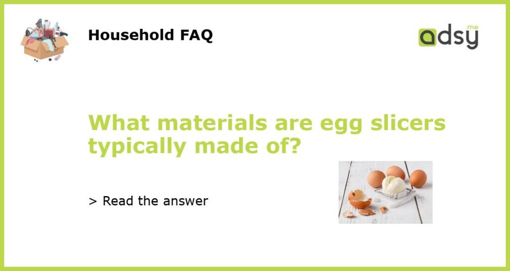 What materials are egg slicers typically made of featured