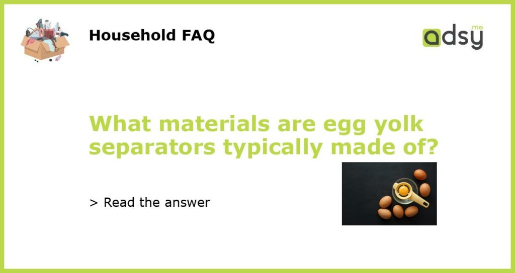 What materials are egg yolk separators typically made of featured