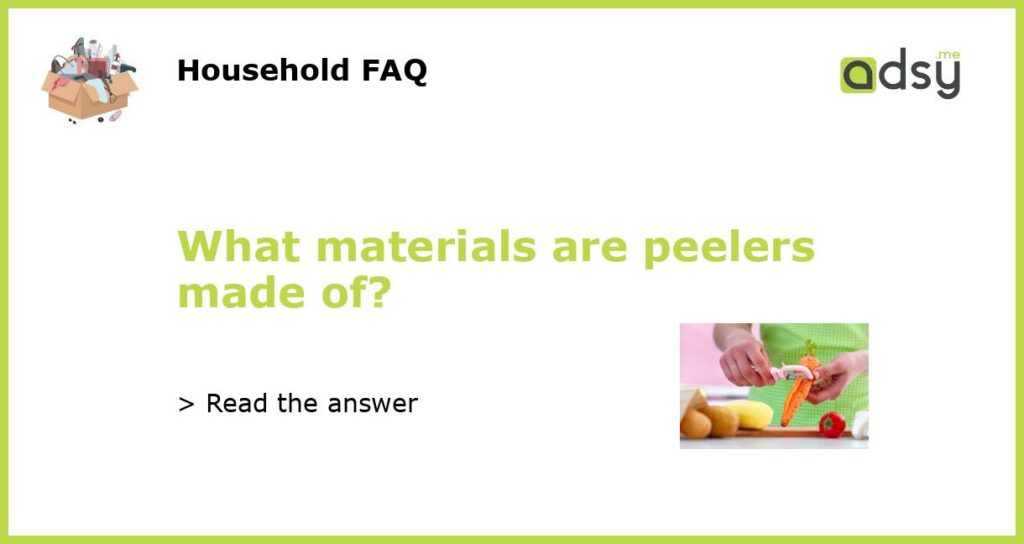 What materials are peelers made of featured