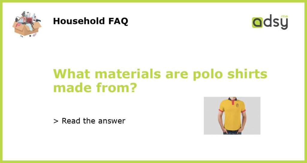 What materials are polo shirts made from?