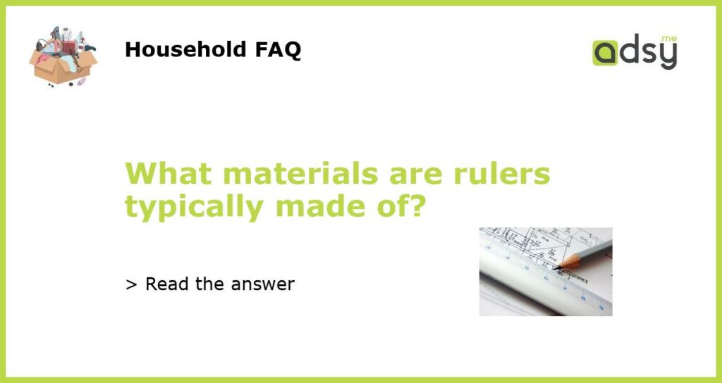 What materials are rulers typically made of featured