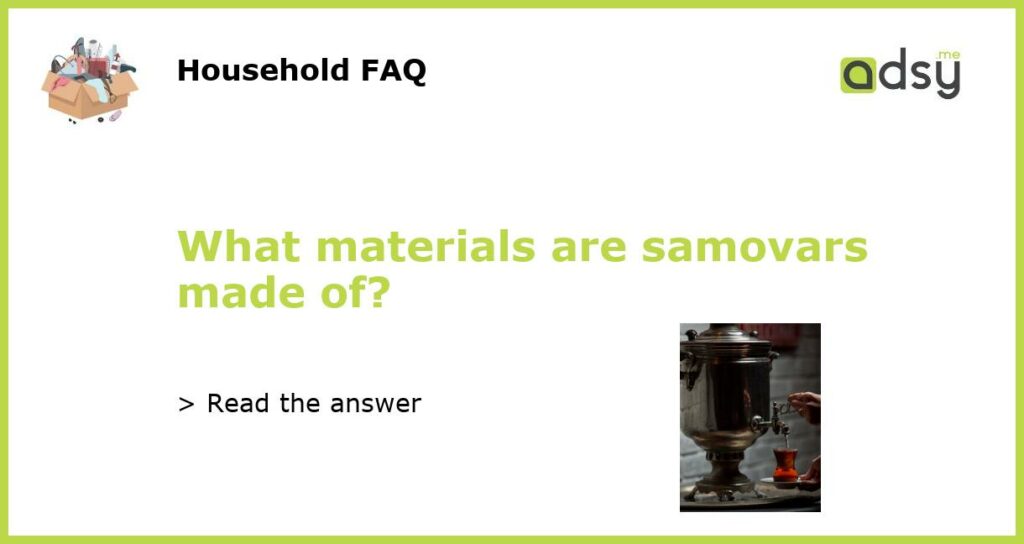 What materials are samovars made of featured