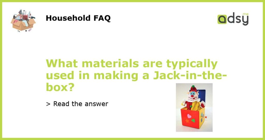 What materials are typically used in making a Jack in the box featured