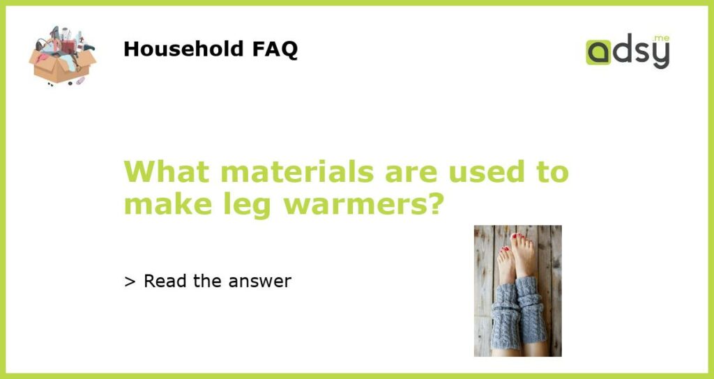 What materials are used to make leg warmers featured