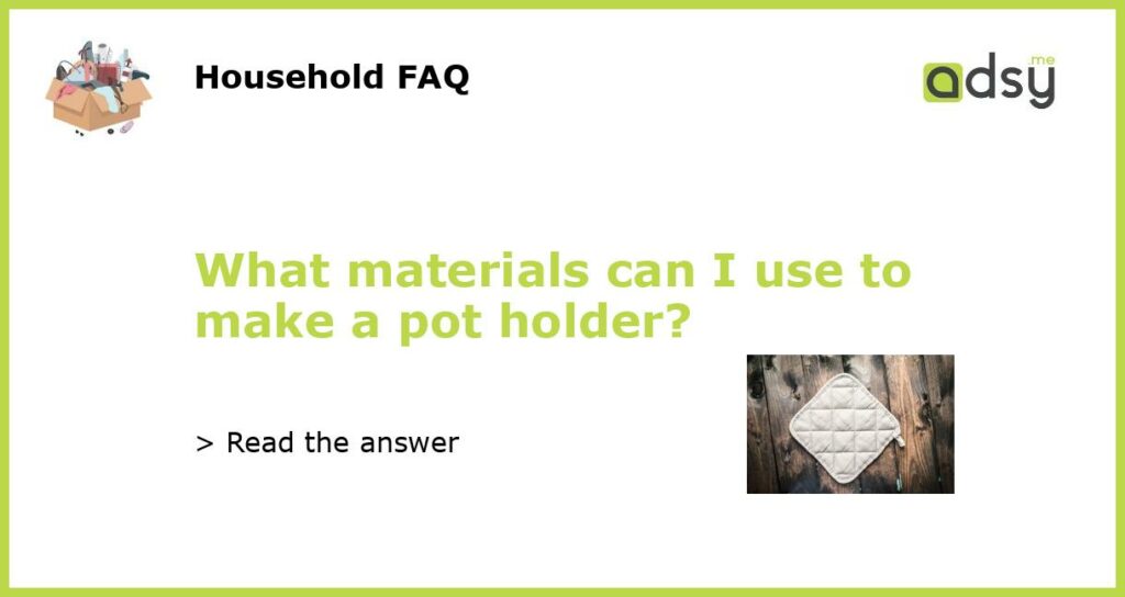 What materials can I use to make a pot holder featured