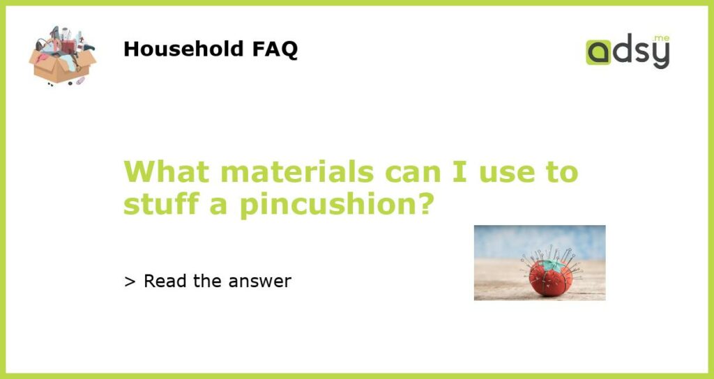 What materials can I use to stuff a pincushion featured