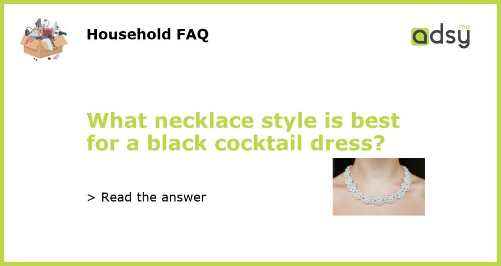 What necklace style is best for a black cocktail dress featured