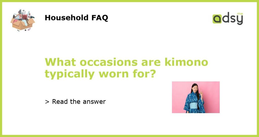 What occasions are kimono typically worn for featured
