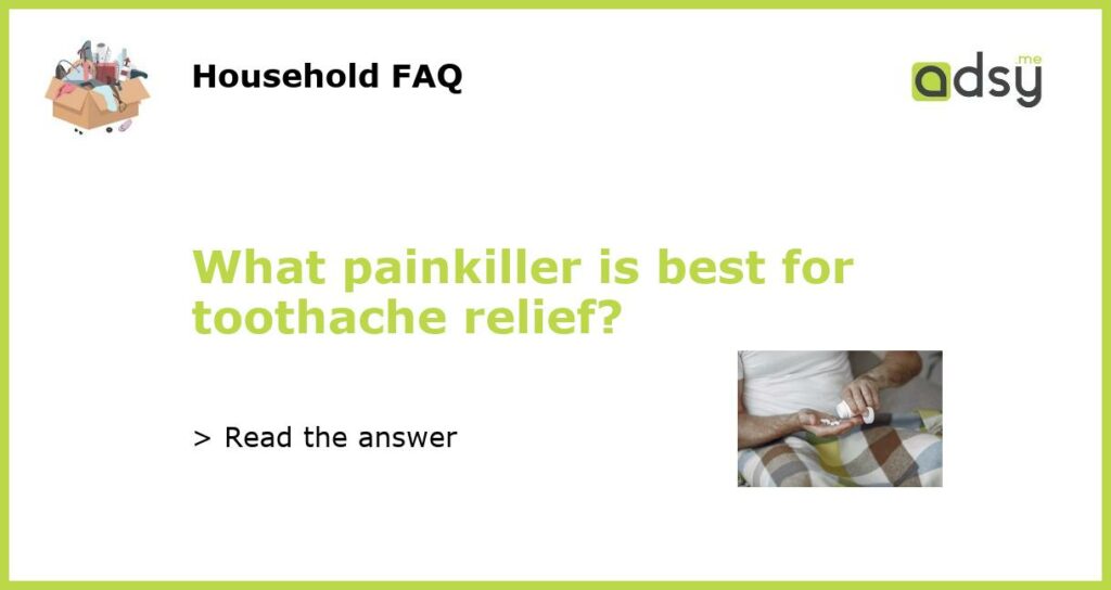 What painkiller is best for toothache relief?