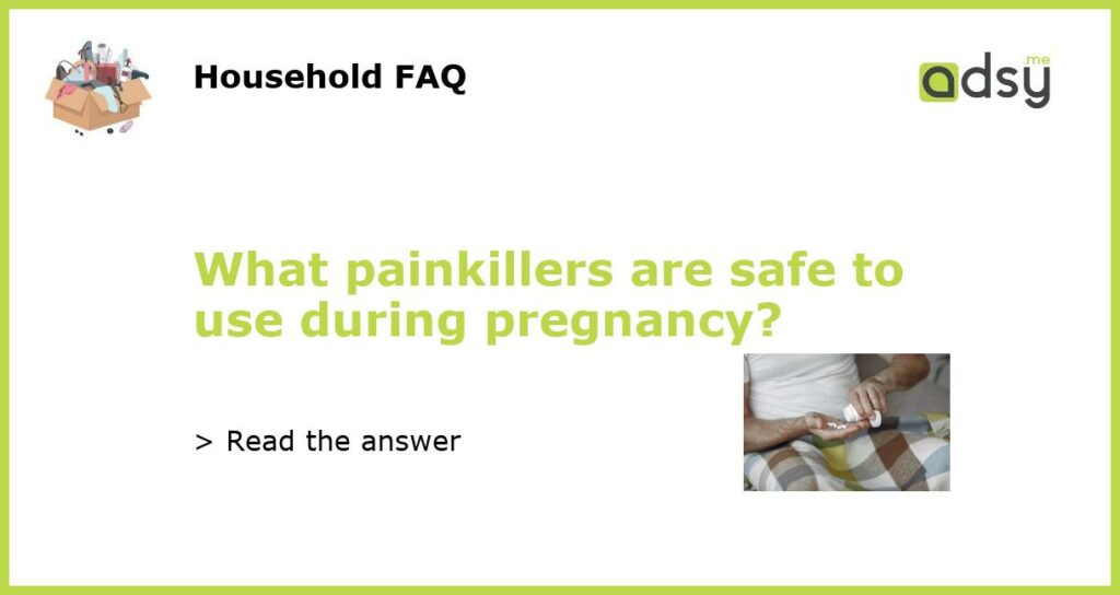 What painkillers are safe to use during pregnancy?