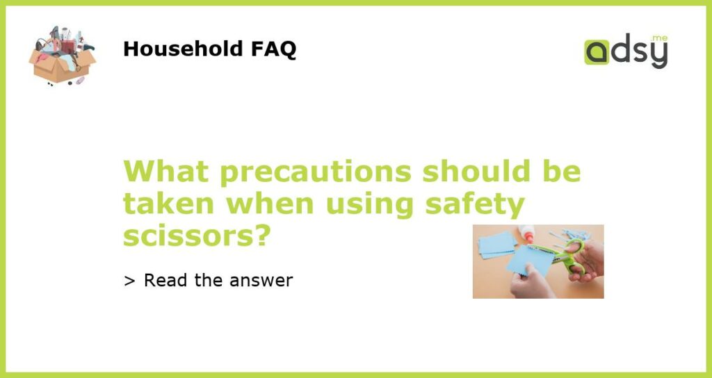 What precautions should be taken when using safety scissors featured