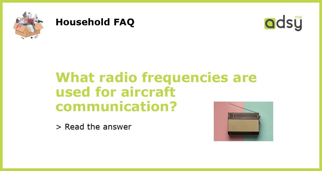What radio frequencies are used for aircraft communication?
