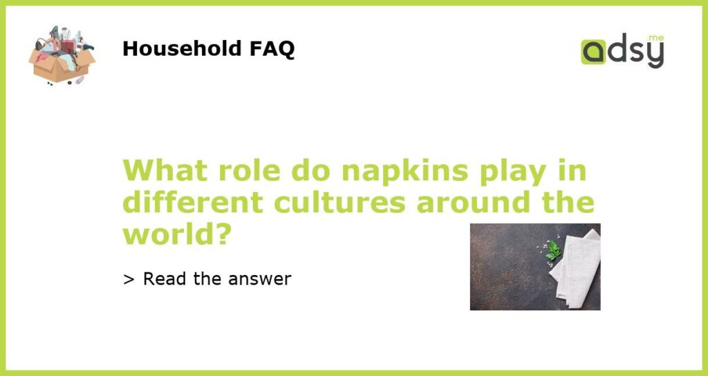 What role do napkins play in different cultures around the world featured