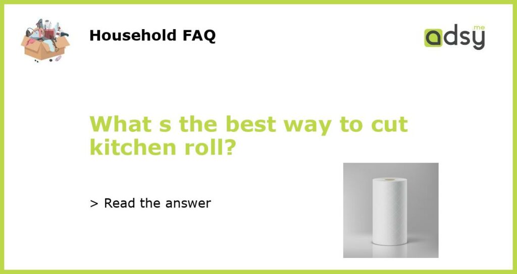 What s the best way to cut kitchen roll featured