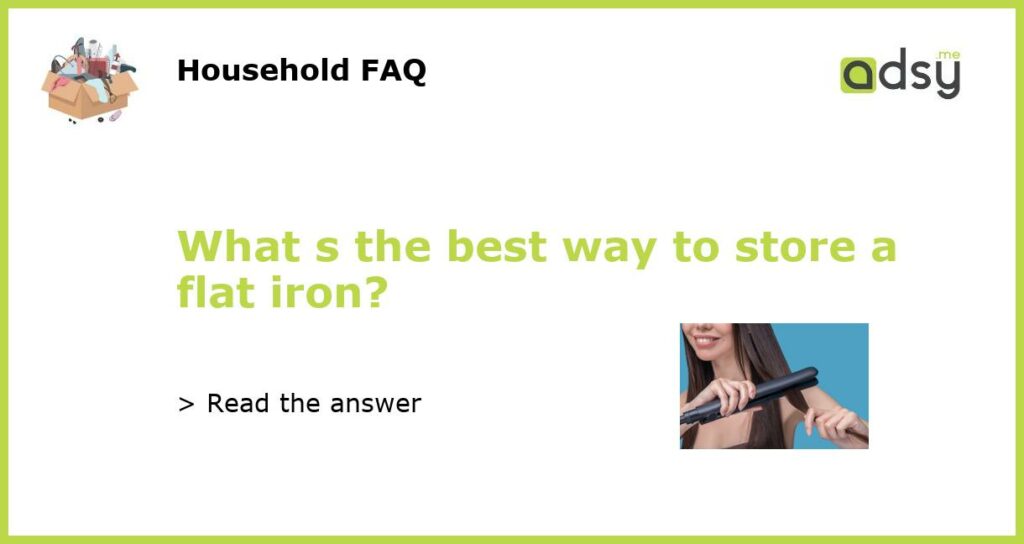 What s the best way to store a flat iron featured
