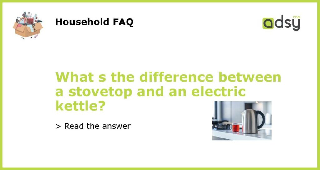 What s the difference between a stovetop and an electric kettle featured