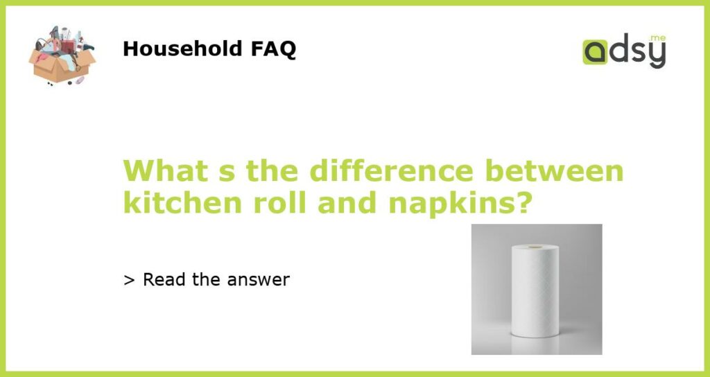 What s the difference between kitchen roll and napkins featured