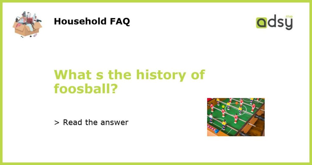 What s the history of foosball featured