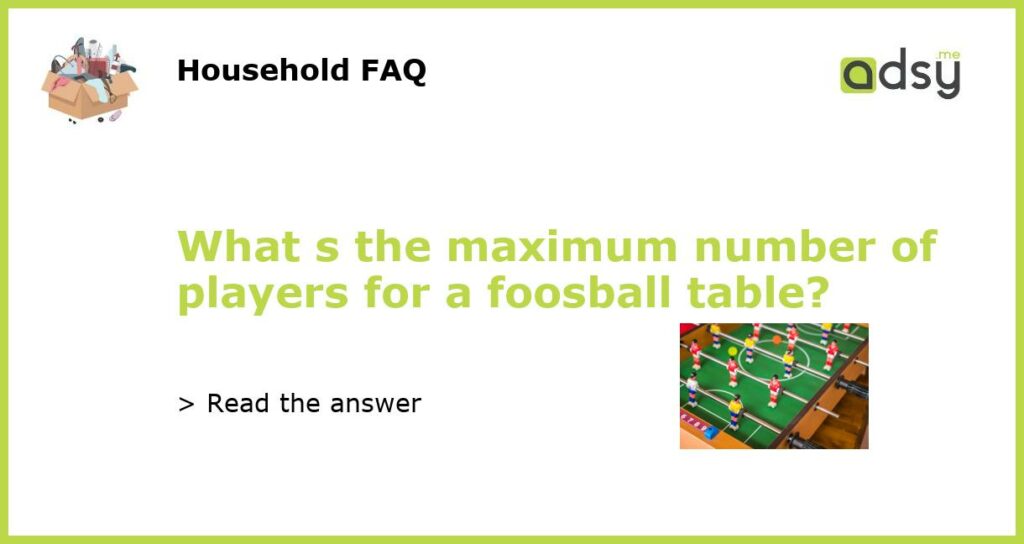 What s the maximum number of players for a foosball table featured