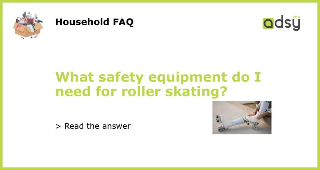 What safety equipment do I need for roller skating featured