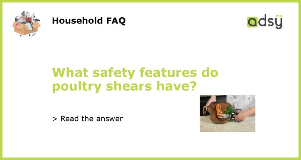 What safety features do poultry shears have featured