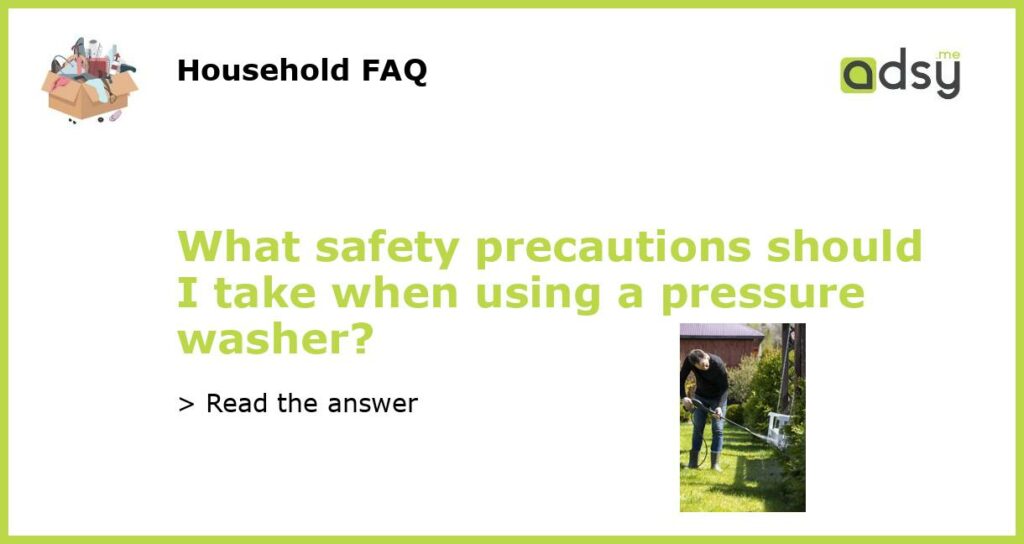 What safety precautions should I take when using a pressure washer featured