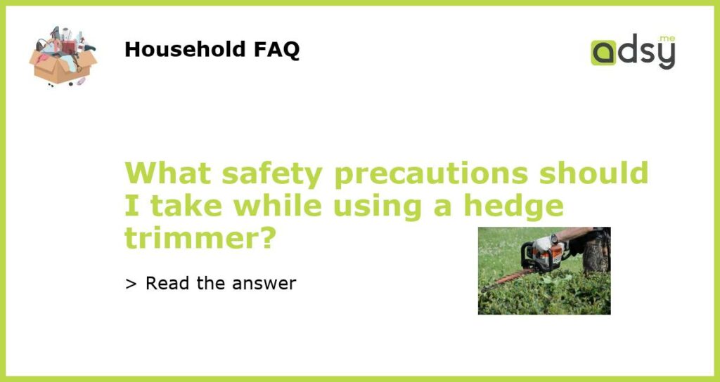 What safety precautions should I take while using a hedge trimmer?