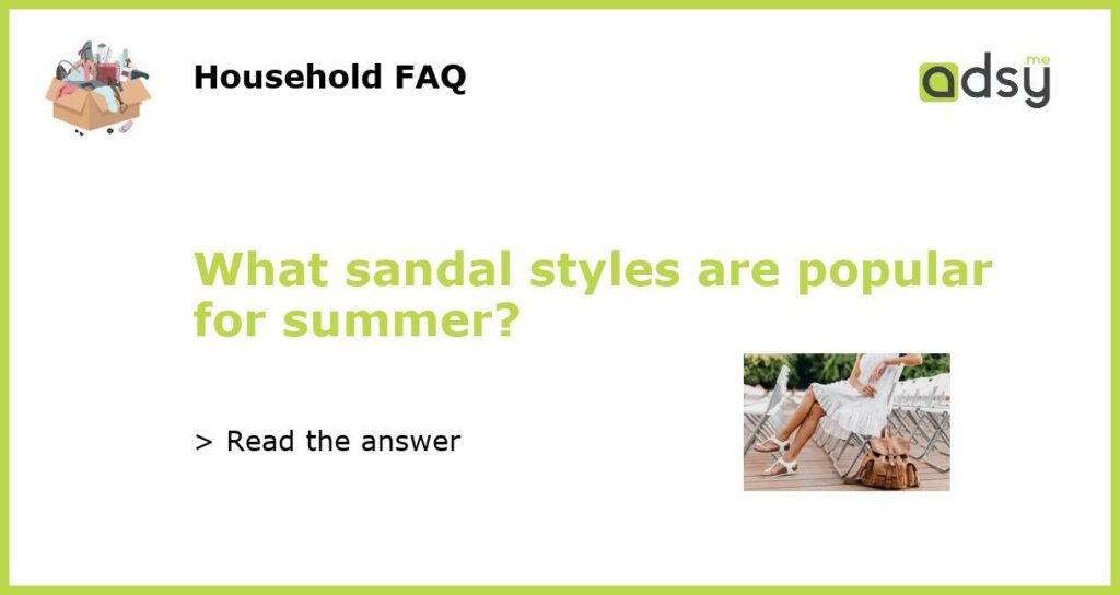 What sandal styles are popular for summer featured