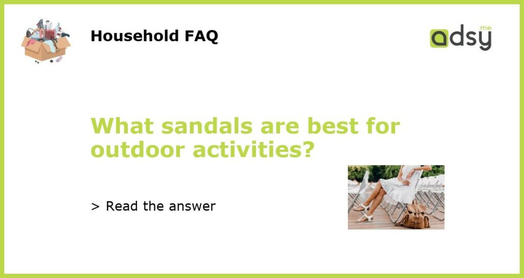 What sandals are best for outdoor activities featured