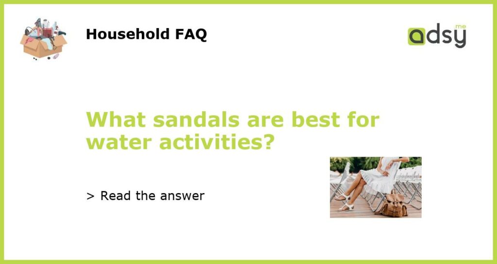 What sandals are best for water activities featured