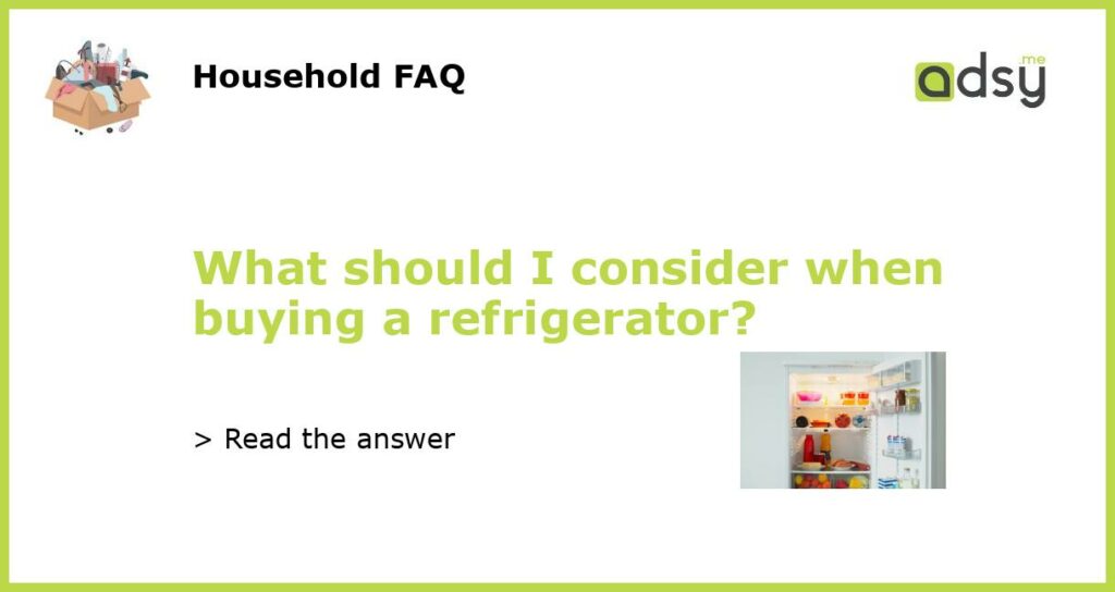 What should I consider when buying a refrigerator featured