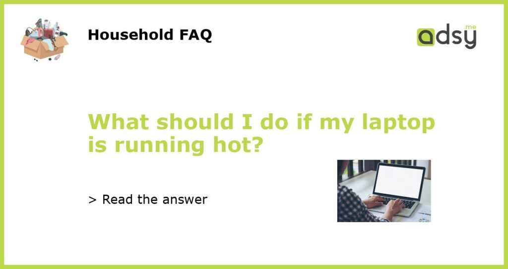 What should I do if my laptop is running hot featured