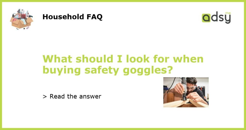 What should I look for when buying safety goggles featured