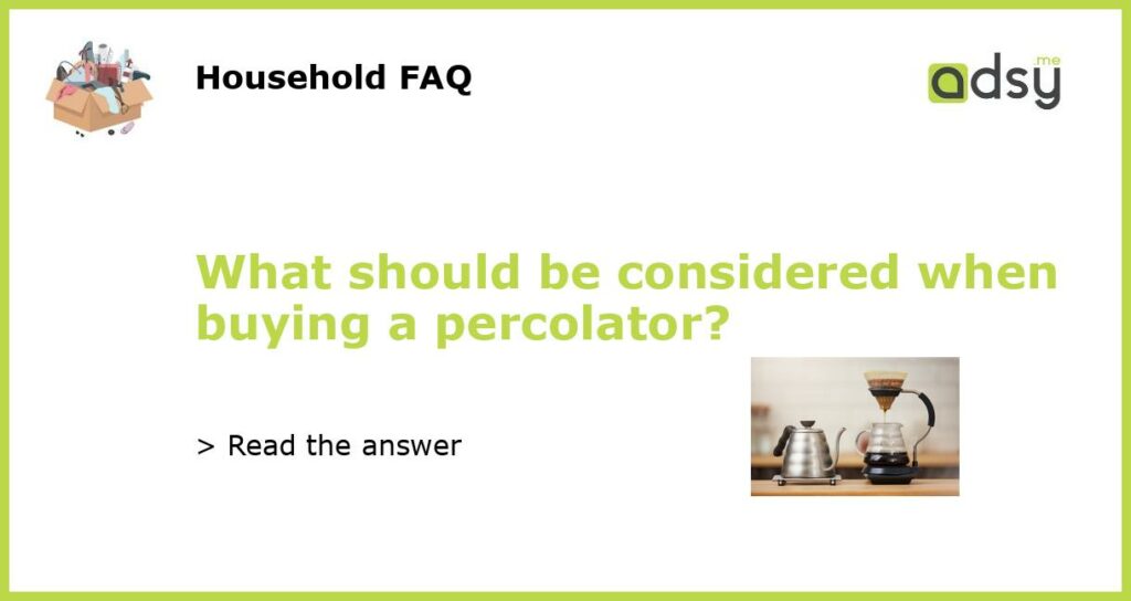 What should be considered when buying a percolator featured
