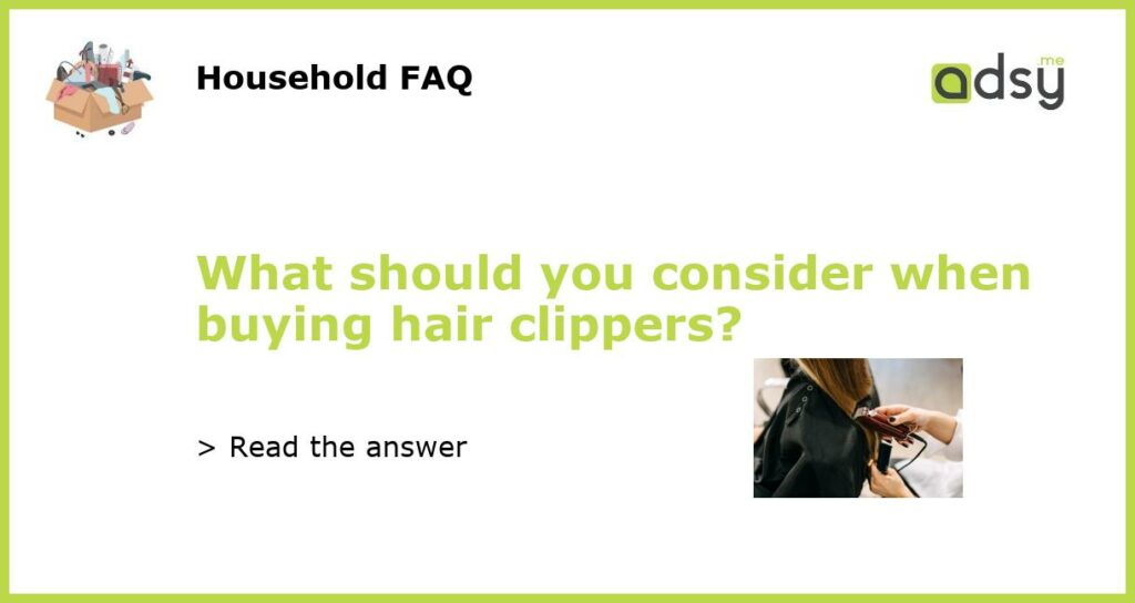 What should you consider when buying hair clippers featured