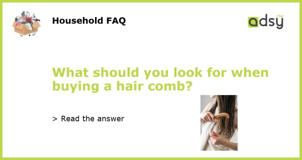 What should you look for when buying a hair comb featured
